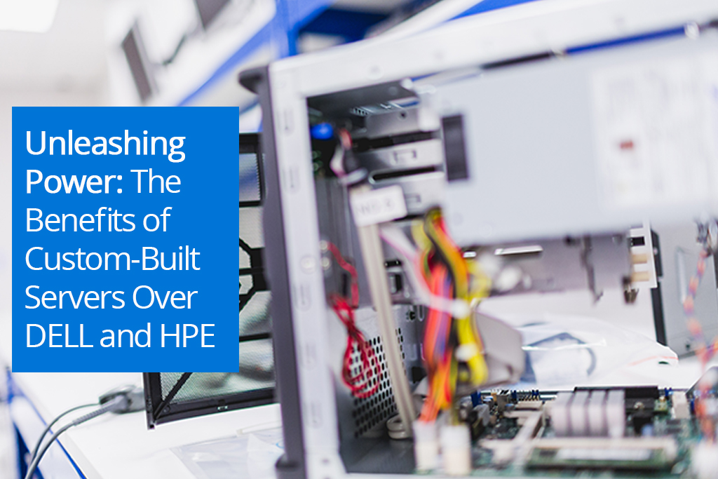 Unleashing Power: The Benefits of Custom-Built Servers Over DELL and HPE