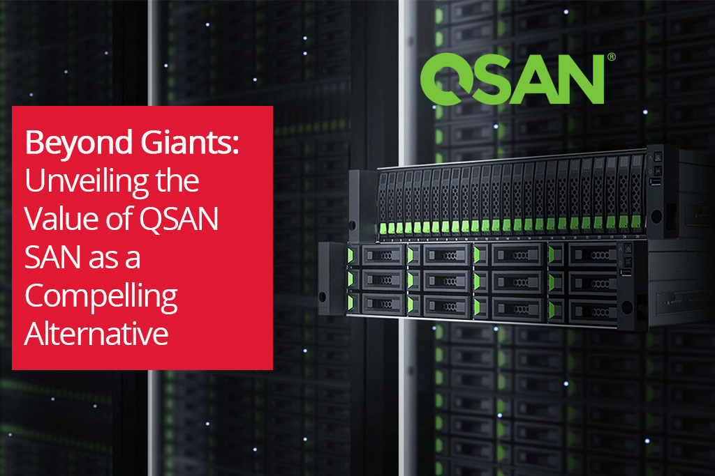 Beyond Giants: Unveiling the Value of QSAN SAN as a Compelling Alternative