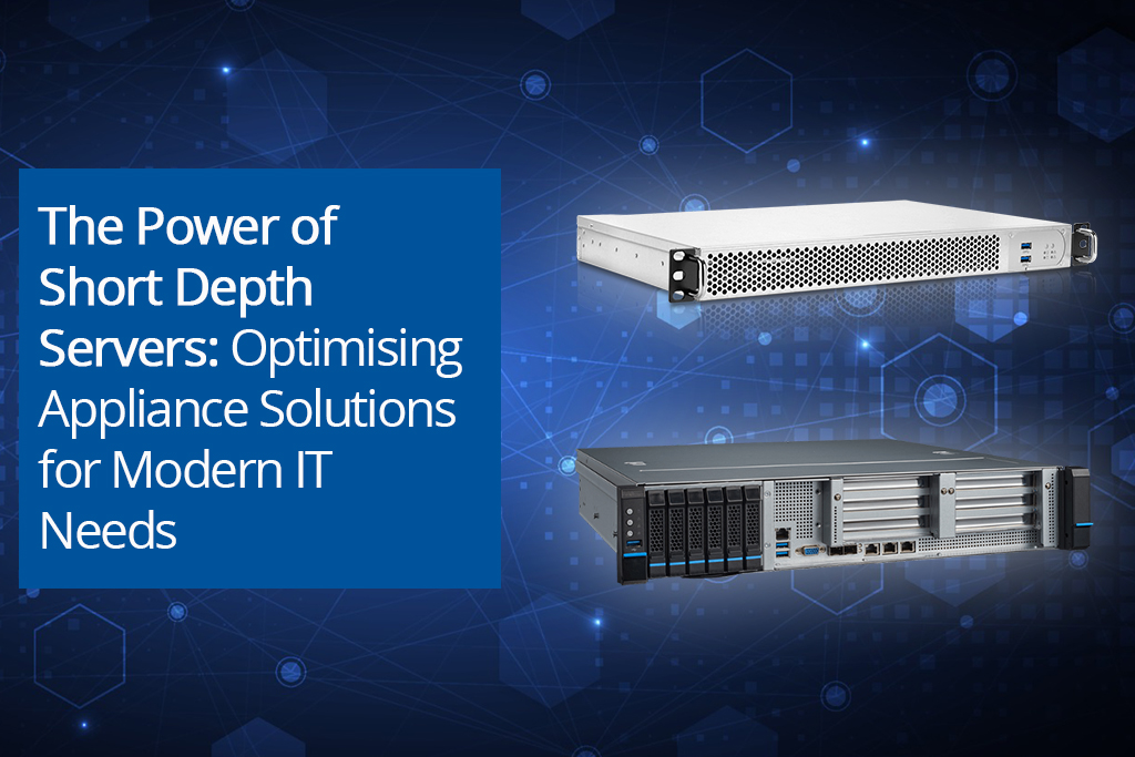 The Power of Short Depth Servers: Optimising Appliance Solutions for Modern IT Needs